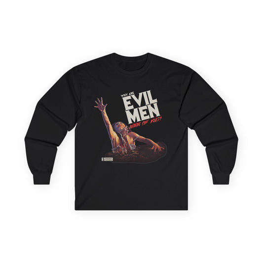 Why EVIL MEN Ruining the World? Long Sleeve Tee